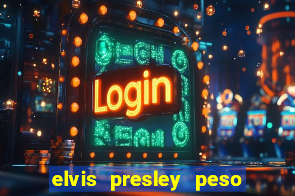 elvis presley peso e altura