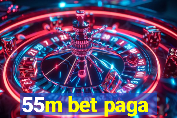 55m bet paga