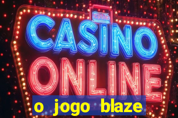 o jogo blaze casino paga mesmo