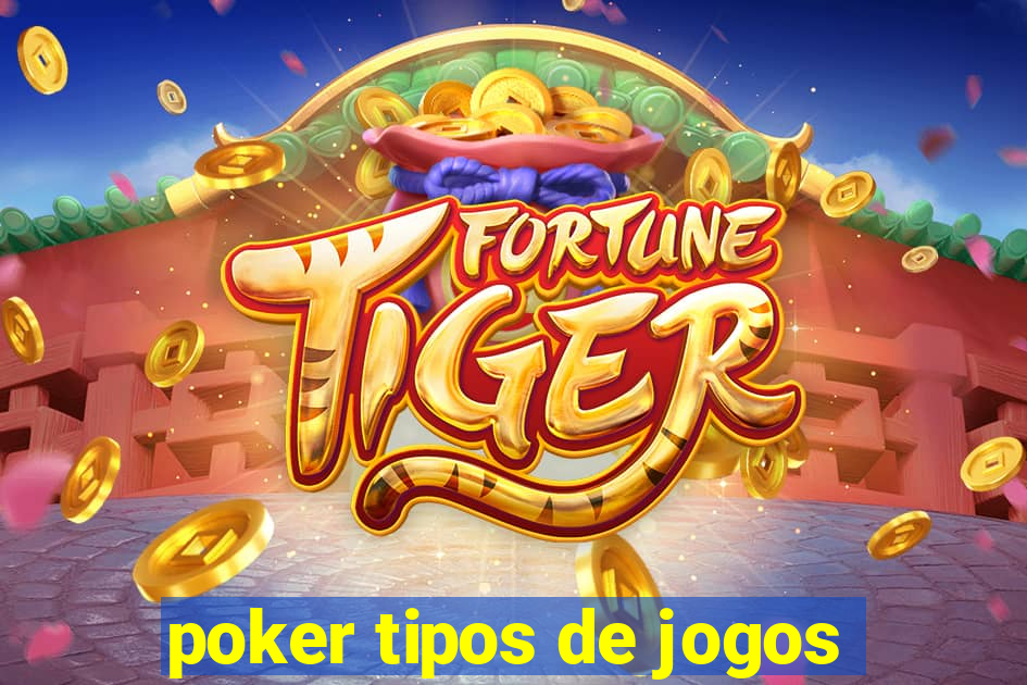 poker tipos de jogos