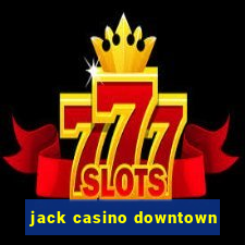 jack casino downtown