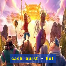 cash burst - hot vegas slots