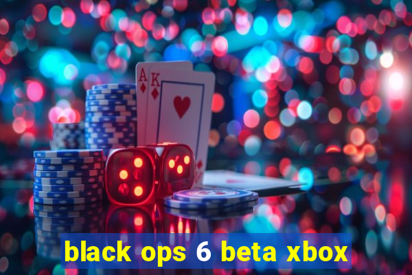 black ops 6 beta xbox