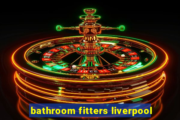 bathroom fitters liverpool