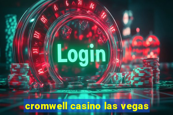 cromwell casino las vegas