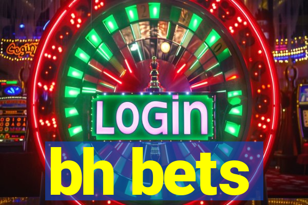 bh bets