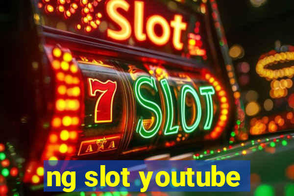 ng slot youtube