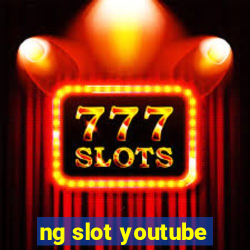 ng slot youtube