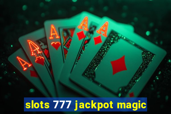 slots 777 jackpot magic