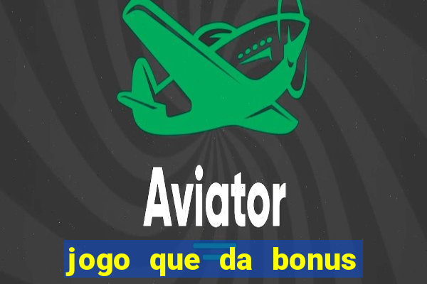 jogo que da bonus sem depósito