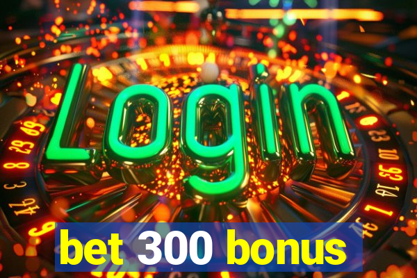 bet 300 bonus