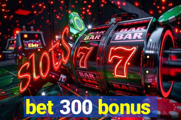 bet 300 bonus