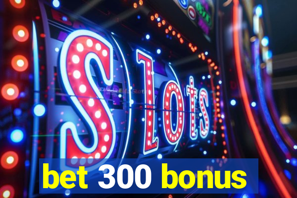 bet 300 bonus