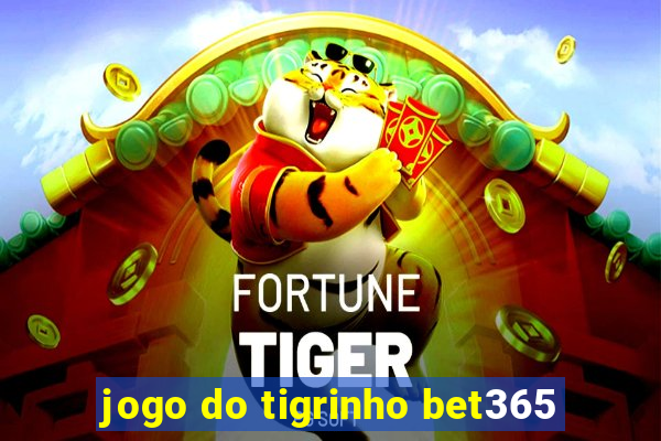 jogo do tigrinho bet365