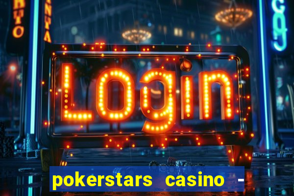 pokerstars casino - real money