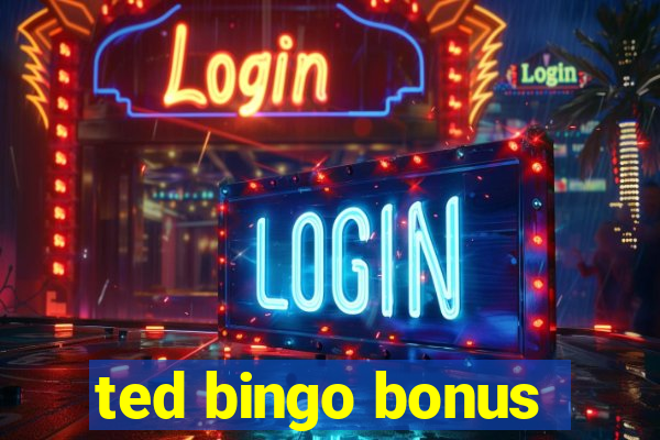 ted bingo bonus