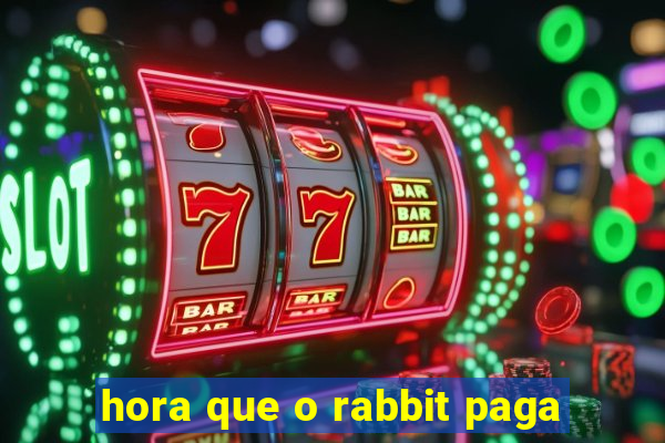 hora que o rabbit paga