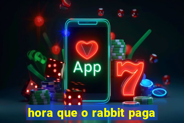 hora que o rabbit paga