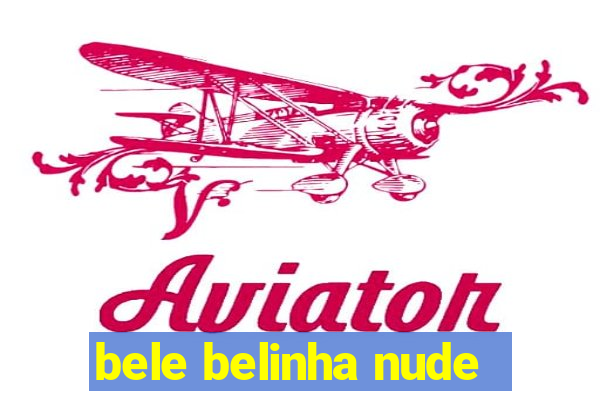 bele belinha nude