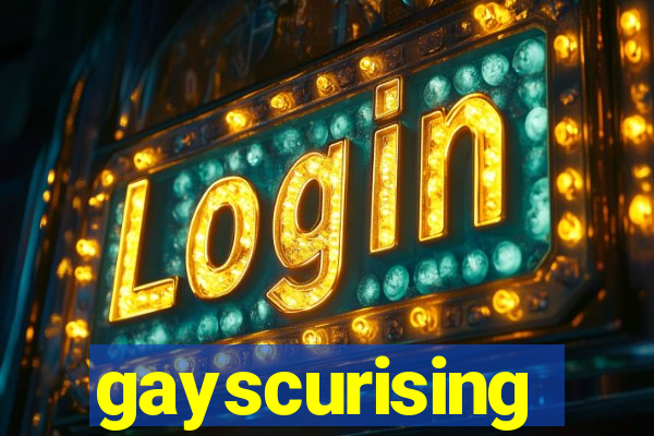 gayscurising