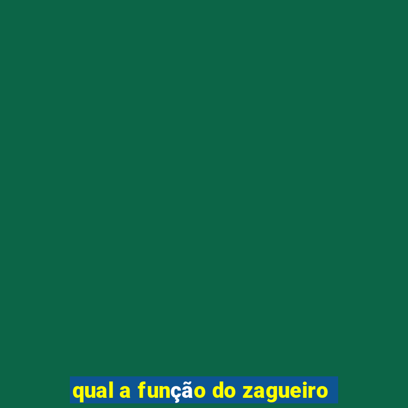 qual a função do zagueiro