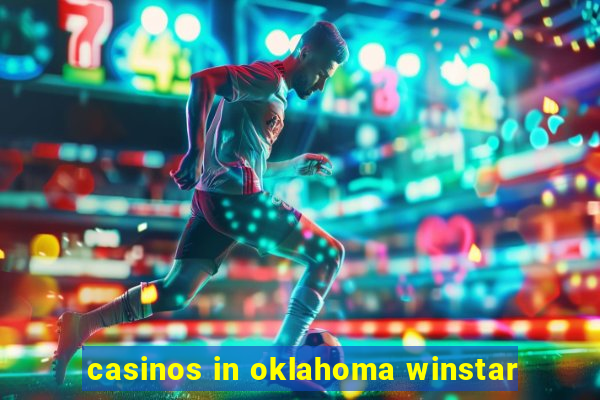 casinos in oklahoma winstar