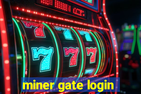 miner gate login