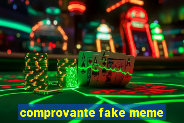 comprovante fake meme