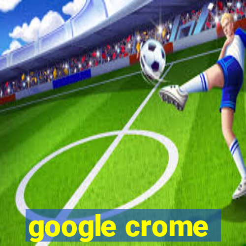 google crome