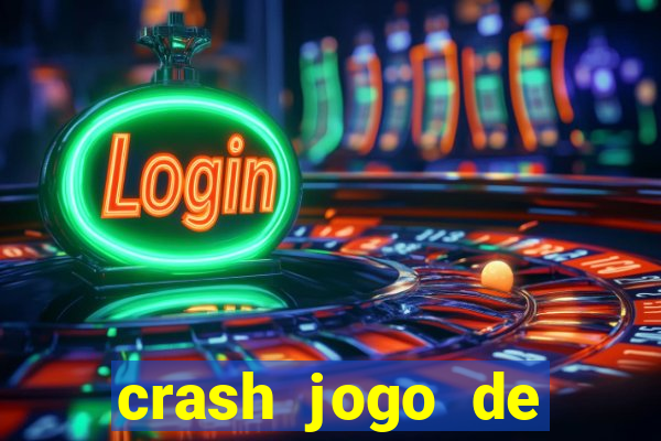 crash jogo de ganhar dinheiro