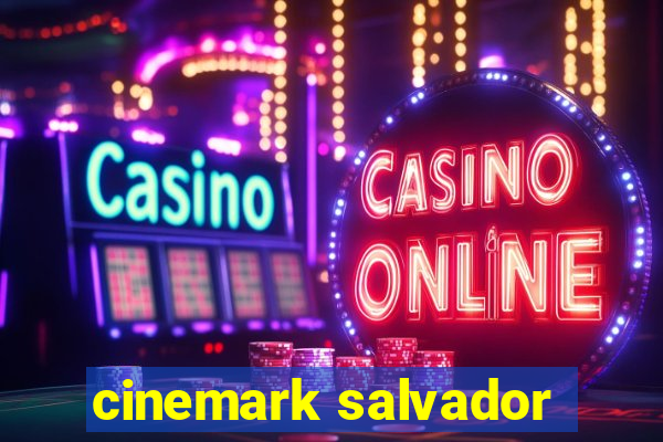 cinemark salvador