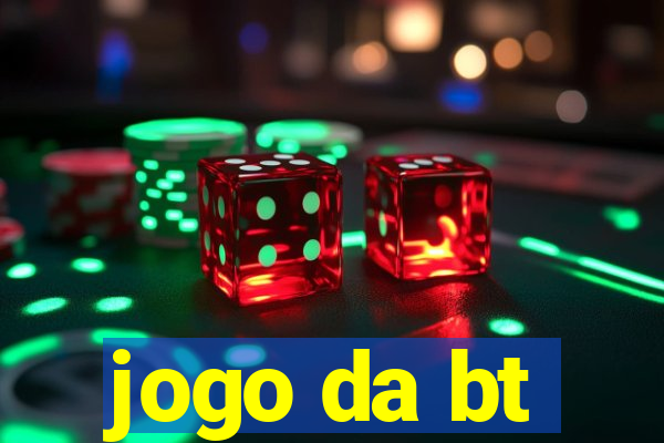 jogo da bt