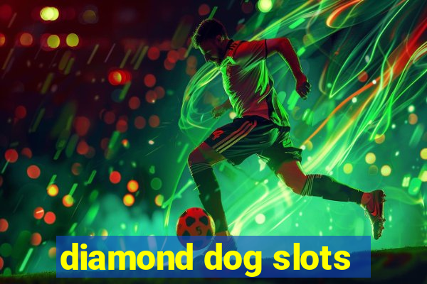 diamond dog slots