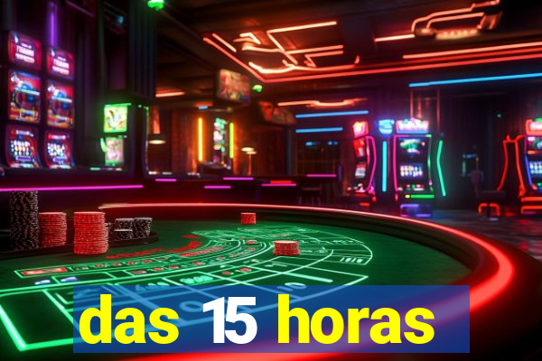 das 15 horas