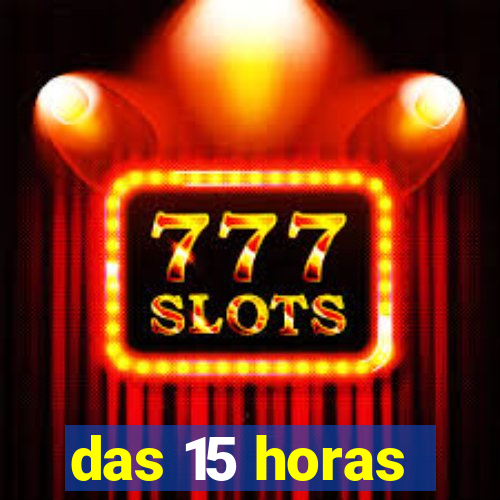 das 15 horas