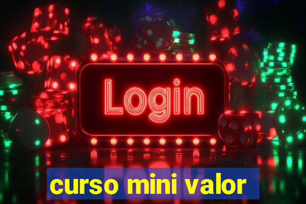 curso mini valor