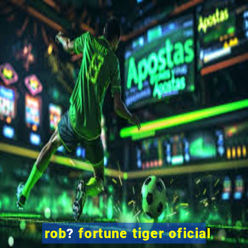 rob? fortune tiger oficial