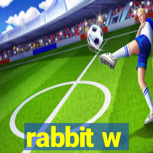 rabbit w