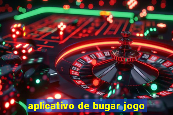 aplicativo de bugar jogo