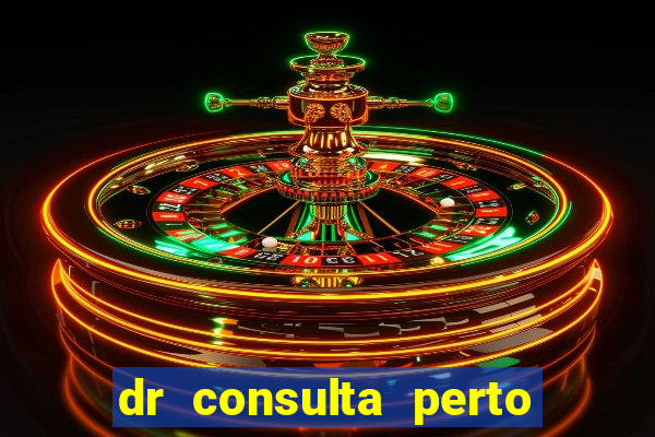 dr consulta perto de mim