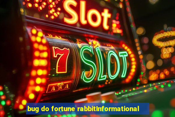 bug do fortune rabbitInformational