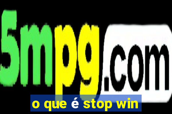 o que é stop win