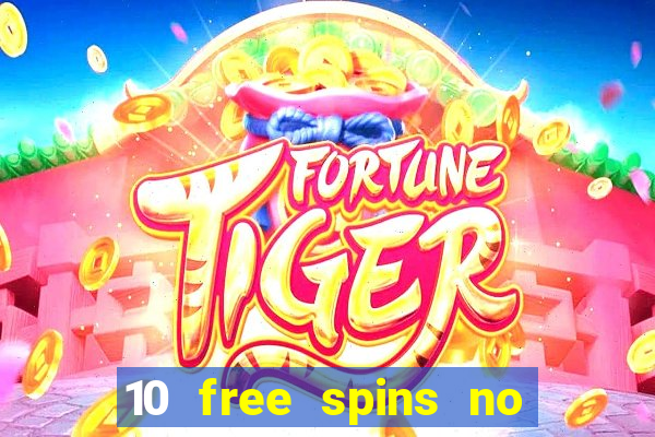 10 free spins no deposit casino uk