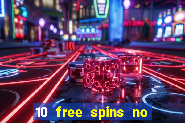 10 free spins no deposit casino uk