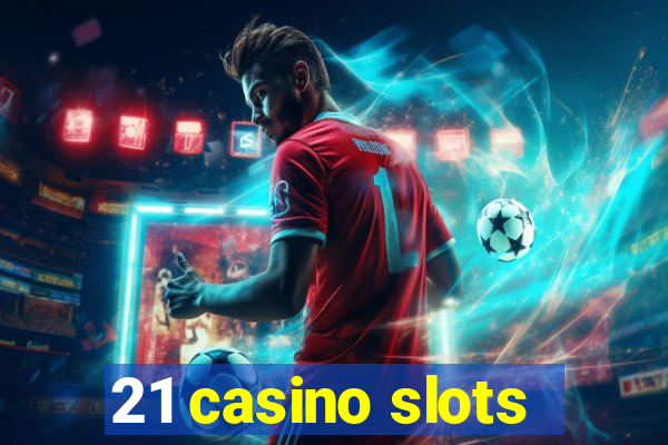 21 casino slots