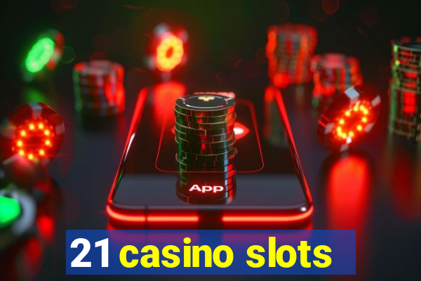 21 casino slots