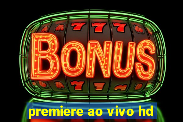 premiere ao vivo hd