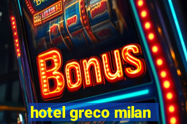 hotel greco milan