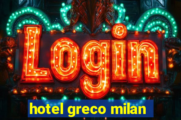 hotel greco milan