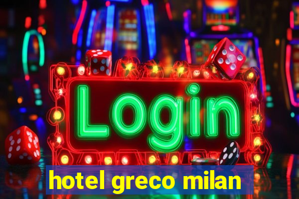 hotel greco milan